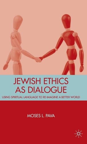 Jewish Ethics as Dialogue Using Spiritual Language to Re-Imagine a Better World