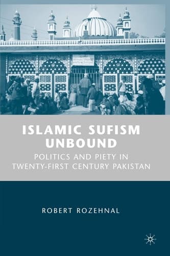 Islamic Sufism Unbound Politics and Piety in Twenty-First Century Pakistan