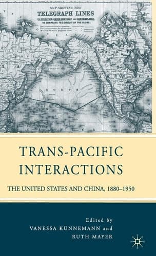 Trans-Pacific Interactions The United States and China, 1880-1950