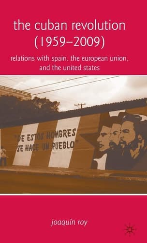 The Cuban Revolution (1959-2009) Relations with Spain, the European Union, and the United States