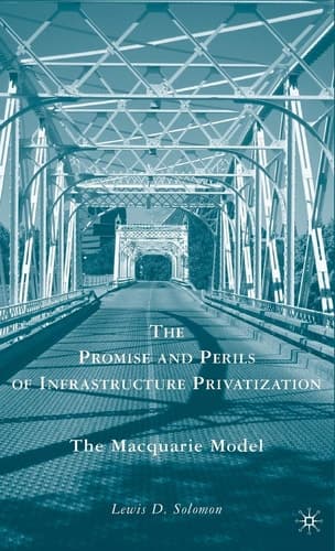 The Promise and Perils of Infrastructure Privatization The Macquarie Model