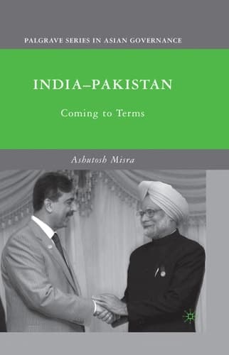 India-Pakistan: Coming to Terms (Palgrave Series in Asian Governance)
