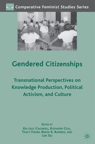 Gendered Citizenships Transnational Perspectives on Knowledge Production, Political Activism, and Culture
