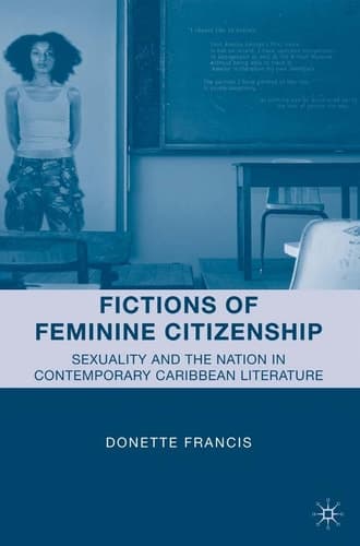 Fictions of Feminine Citizenship: Sexuality and the Nation in Contemporary Caribbean Literature