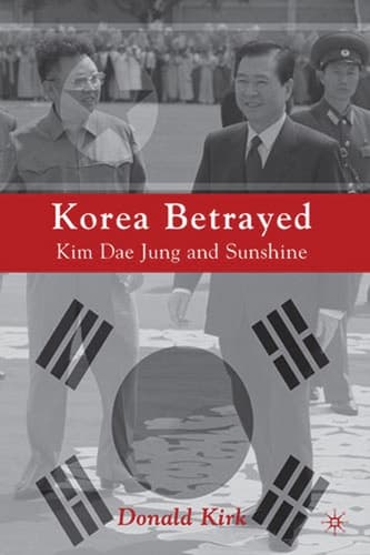 Korea Betrayed Kim Dae Jung and Sunshine
