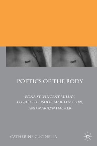 Poetics of the Body Edna St. Vincent Millay, Elizabeth Bishop, Marilyn Chin, and Marilyn Hacker
