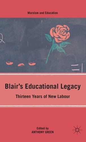 Blair’s Educational Legacy Thirteen Years of New Labour