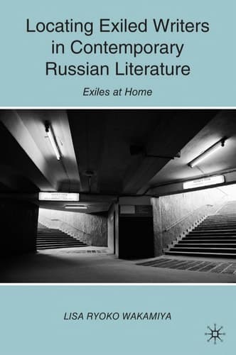 Locating Exiled Writers in Contemporary Russian Literature Exiles at Home