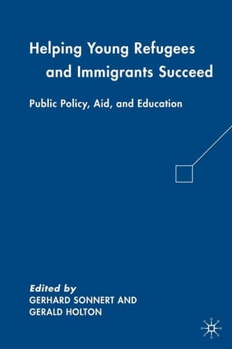 Helping Young Refugees and Immigrants Succeed Public Policy, Aid, and Education