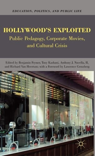 Hollywood’s Exploited Public Pedagogy, Corporate Movies, and Cultural Crisis