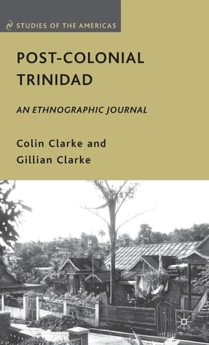 Post-Colonial Trinidad An Ethnographic Journal