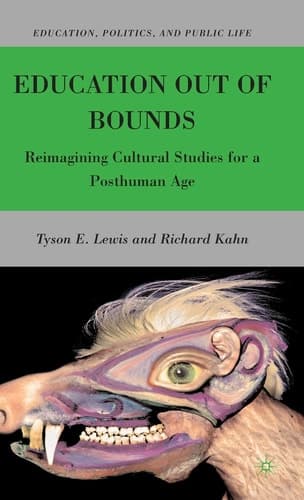 Education Out of Bounds Reimagining Cultural Studies for a Posthuman Age