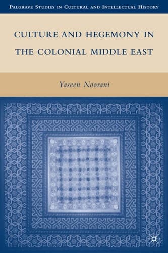 Culture and Hegemony in the Colonial Middle East