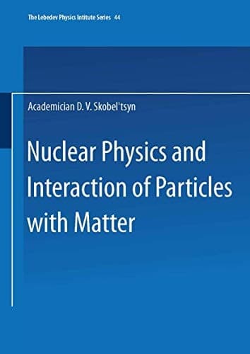 Nuclear Physics and Interaction of Particles with Matter (The Lebedev Physics Institute Series)