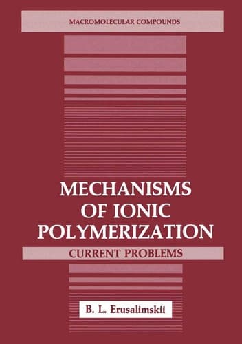 Mechanisms of Ionic Polymerization: Current Problems (Macromolecular Compounds)