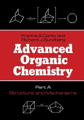 Advanced Organic Chemistry Part A: Structure and Mechanisms