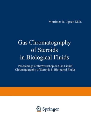 Gas Chromatography of Steroids in Biological Fluids Proceedings of theWorkshop on Gas-Liquid Chromatography of Steroids in Biological Fluids
