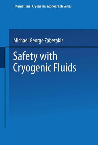 Safety with Cryogenic Fluids (The International Cryogenics Monograph Series)
