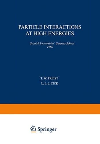 Particle Interactions at High Energies Scottish Universities’ Summer School 1966