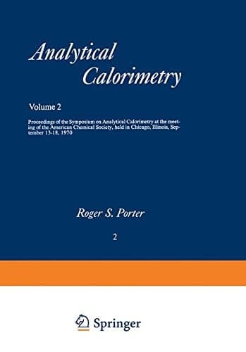Analytical Calorimetry Proceedings of the Symposium on Analytical Calorimetry at the meeting of the American Chemical Society, held in Chicago, Illinois, September 13–18, 1970