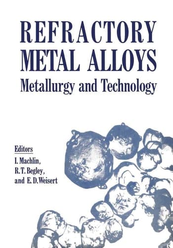 Refractory Metal Alloys Metallurgy and Technology Proceedings of a Symposium on Metallurgy and Technology of Refractory Metals held in Washington, D.C., April 25–26, 1968. Sponsored by the Refractory Metals Committee, Institute of Metals Division, The Metallurgical Society of AIME and the National Aeronautics and Space Administration, Washington, D.C.