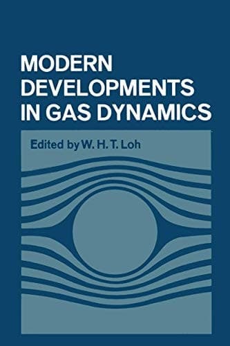 Modern Developments in Gas Dynamics Based upon a course on Modern Developments in Fluid Mechanics and Heat Transfer, given at the University of California at Los Angeles
