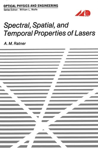Spectral, Spatial, and Temporal Properties of Lasers (Optical Physics and Engineering)
