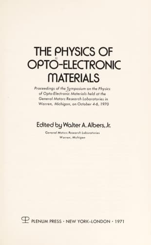 The Physics of Opto-Electronic Materials: Proceedings of the Symposium on the Physics of Opto-Electronic Materials held at the General Motors Research ... October 4–6, 1970 (General Motoes Symposium)