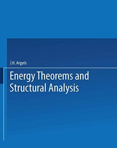 Energy Theorems and Structural Analysis A Generalised Discourse with Applications on Energy Principles of Structural Analysis Including the Effects of Temperature and Non-Linear Stress-Strain Relations