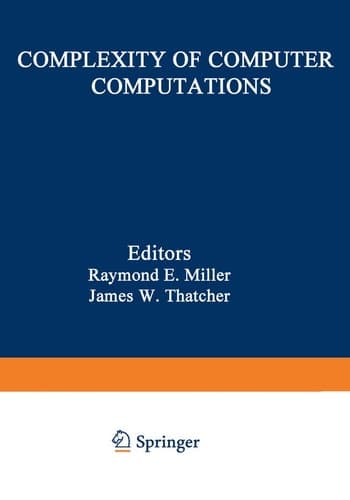 Complexity of Computer Computations: Proceedings of a symposium on the Complexity of Computer Computations, held March 2022, 1972, at the IBM Thomas ... Department (The IBM Research Symposia Series)