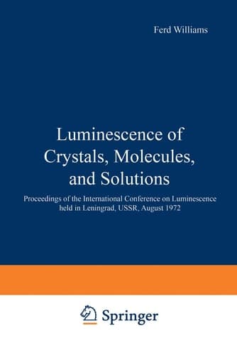 Luminescence of Crystals, Molecules, and Solutions Proceedings of the International Conference on Luminescence held in Leningrad, USSR, August 1972