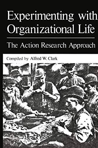 Experimenting with Organizational Life The Action Research Approach