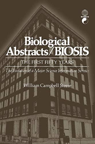 Biological Abstracts / BIOSIS The First Fifty Years. The Evolution of a Major Science Information Service