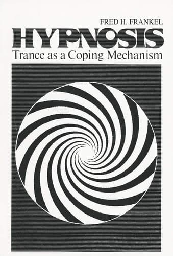 Hypnosis: Trance as a Coping Mechanism (Topics in General Psychiatry)