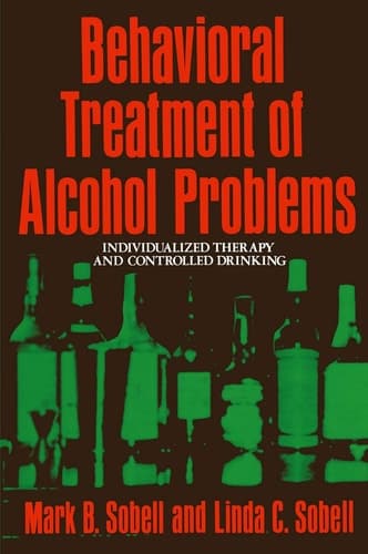 Behavioral Treatment of Alcohol Problems: Individualized Therapy and Controlled Drinking (The Plenum Behavior Therapy Series)
