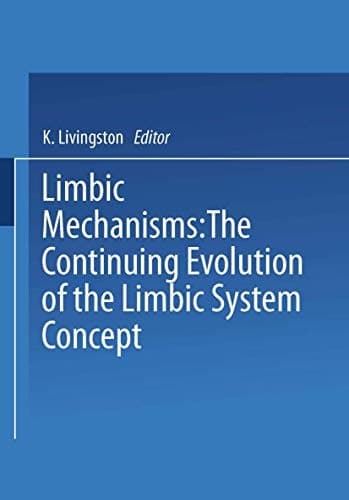 Limbic Mechanisms The Continuing Evolution of the Limbic System Concept