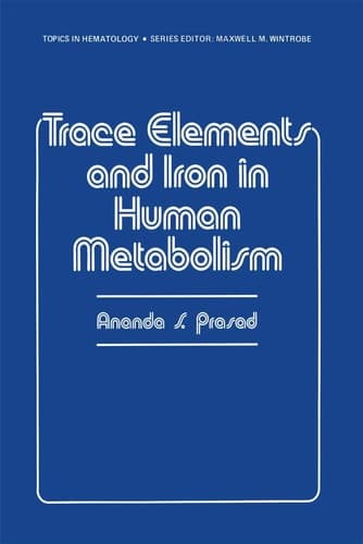 Trace Elements and Iron in Human Metabolism (Topics in Hematology)