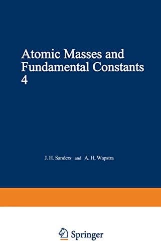 Atomic Masses and Fundamental Constants 4 Proceedings of the Fourth International Conference on Atomic Masses and Fundamental Constants held at Teddington England September 1971