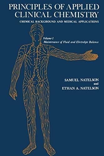 Principles of Applied Clinical Chemistry Chemical Background and Medical Applications Volume 1: Maintenance of Fluid and Electrolyte Balance