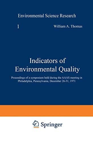 Indicators of Environmental Quality Proceedings of a symposium held during the AAAS meeting in Philadelphia, Pennsylvania, December 26–31, 1971