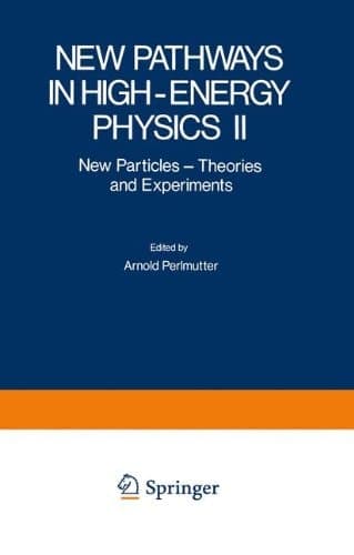 New Pathways in High-Energy Physics II New Particles - Theories and Experiments