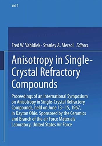 Anisotropy in Single-Crystal Refractory Compounds: Proceedings of an international symposium...held on June 13-15, 1967, in Dayton, Ohio. Volume 1