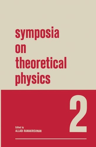 Symposia on Theoretical Physics 2 Lectures presented at the 1964 Second Anniversary Symposium of the Institute of Mathematical Sciences Madras, India