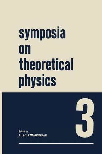 Symposia on Theoretical Physics 3 Lectures presented at the 1964 Summer School of the Institute of Mathematical Sciences Madras, India