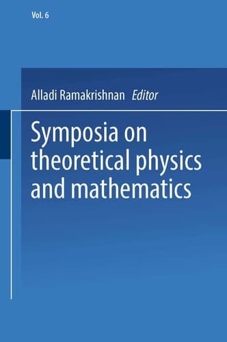 Symposia on Theoretical Physics and Mathematics Lectures presented at the 1966 Fourth Anniversary Symposium of the Institute of Mathematical Sciences Madras, India