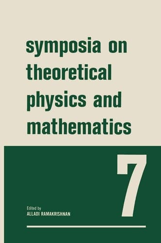 Symposia on Theoretical Physics and Mathematics 7 Lectures presented at the 1966 Summer School of the Institute of Mathematical Sciences Madras, India