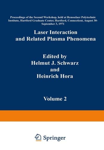 Laser Interaction and Related Plasma Phenomena Volume 2 Proceedings of the Second Workshop, held at Rensselaer Polytechnic Institute, Hartford Graduate Center, Hartford, Connecticut, August 30–September 3, 1971