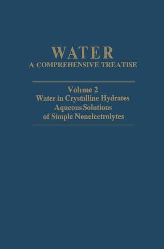 Water. A Comprehensive Treatise. Volume 2. Water in Crystalline Hydrates Aqueous Solutions of Simple Nonelectrolytes