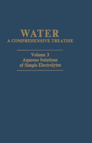 Aqueous Solutions of Simple Electrolytes (Water: A Comprehensive Treatise, Vol. 3)