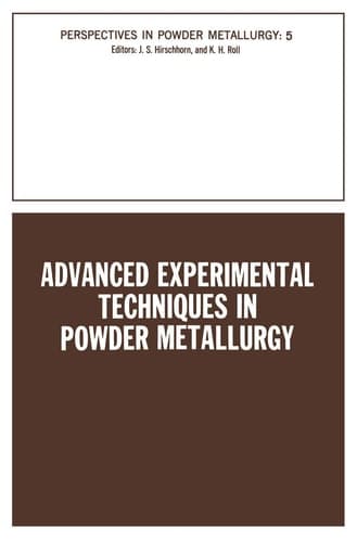 Advanced Experimental Techniques in Powder Metallurgy Based on a Symposium on Advanced Experimental Techniques in Powder Metallurgy sponsored by the Institute of Metals Division, Powder Metallurgy Committee, held at the Spring Meeting of The Metallurgical Society of AIME in Pittsburgh, Pennsylvania, May 1969
